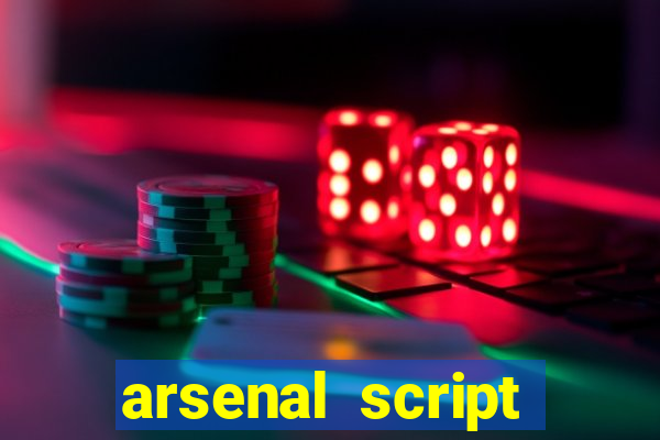 arsenal script pastebin 2022